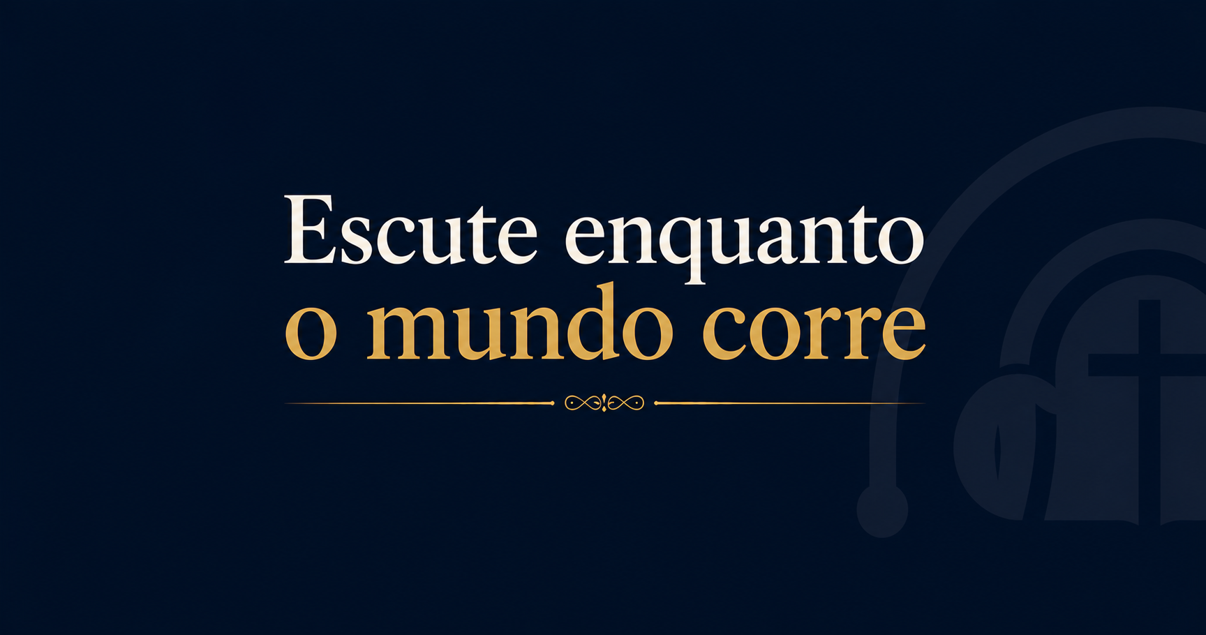 Escute enquanto o mundo corre